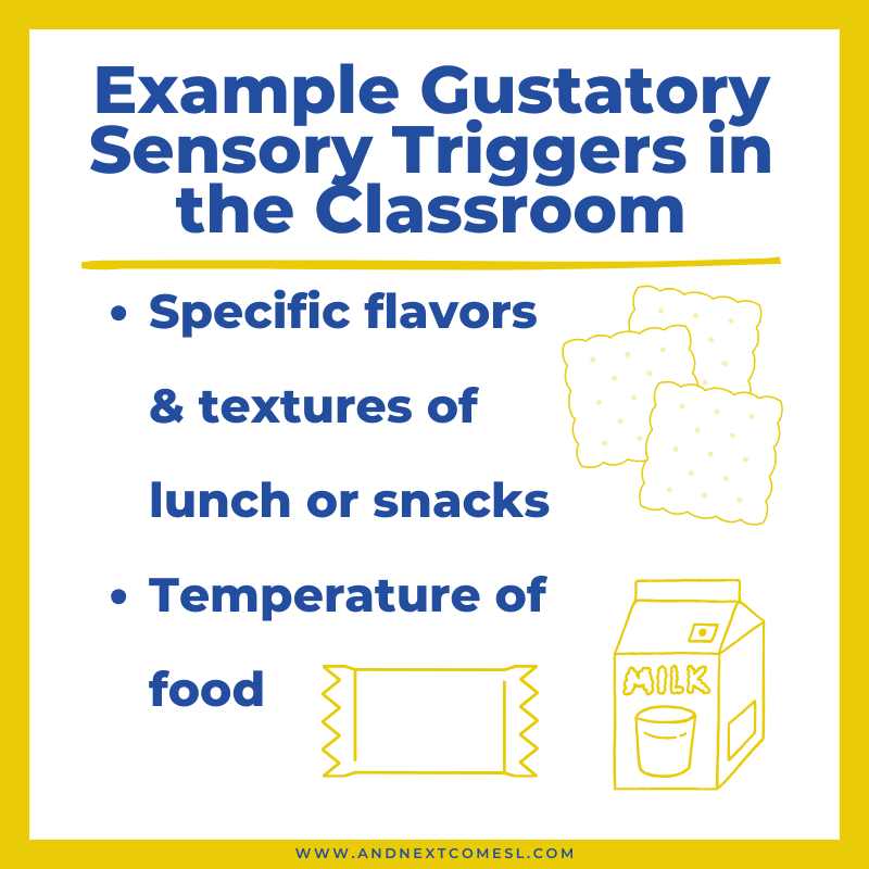 Example gustatory/taste sensory triggers in the classroom or school environment