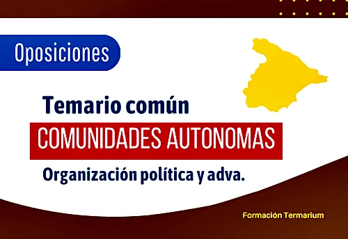 Temario común de oposiciones, la organización política y administrativa de las Comunidades Autónomas