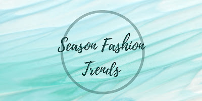 Season fashion trends to know about