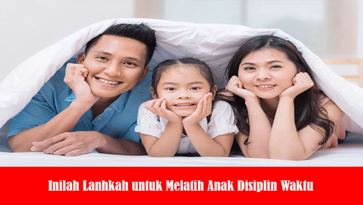 Inilah Lanhkah untuk Melatih Anak Disiplin Waktu