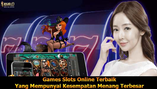 Games Slots Online Terbaik Yang Mempunyai Kesempatan Menang Terbesar