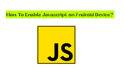 How To Enable Javascript on Android Device?