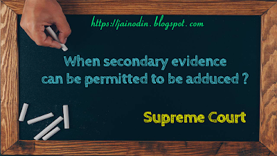 When-secondary-evidence-can-be-permitted-to-be-adduced