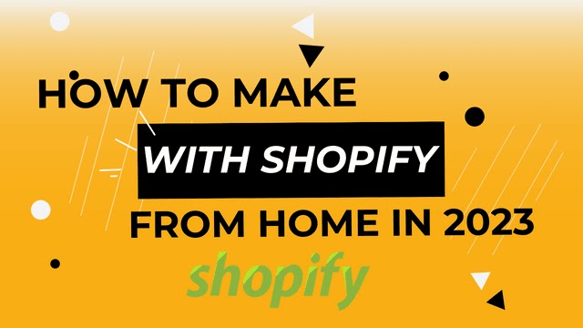 How To Make Money With Shopify From Home In 2023