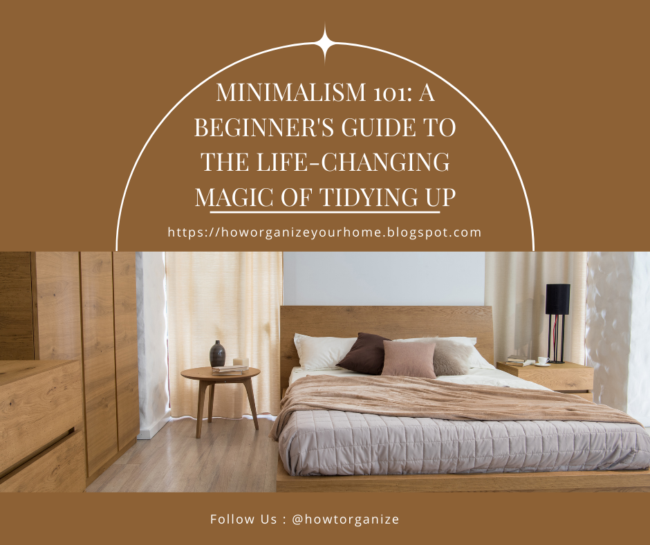 Minimalism 101: A Beginner's Guide to the Life-Changing Magic of Tidying Up
