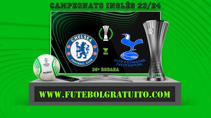 Assistir Chelsea x Tottenham ao vivo online grátis 02/05/2024