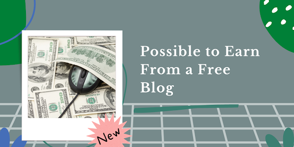 How Much is Possible to Earn From a Free Blog? Free Blog is Good