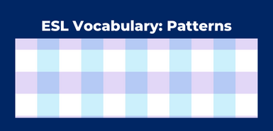 An illustration with a rectanle of light blue, light purple and white gingham belwo the words ESL Vocabulary: Patterns in white font.