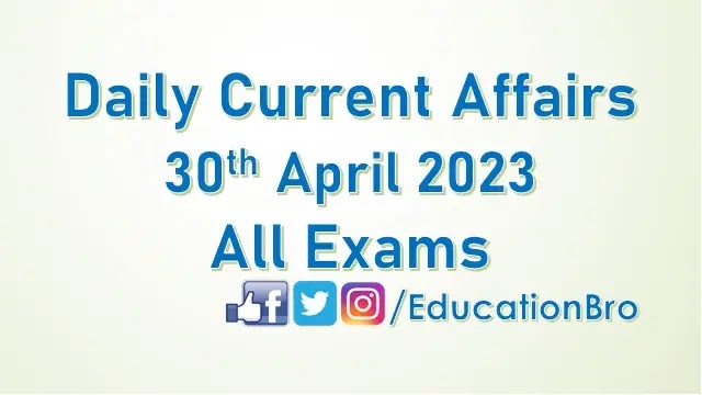 daily-current-affairs-30th-april-2023-for-all-government-examinations