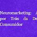 Neuromarketing: A Ciência por Trás da Decisão do Consumidor - TRAVA NA PUBLICIDADE