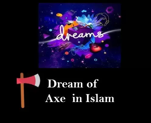 Dream of AXE Meaning in Islam,Dream of AXE Meaning,Dream of AXE Meaning ibn e siren,A,