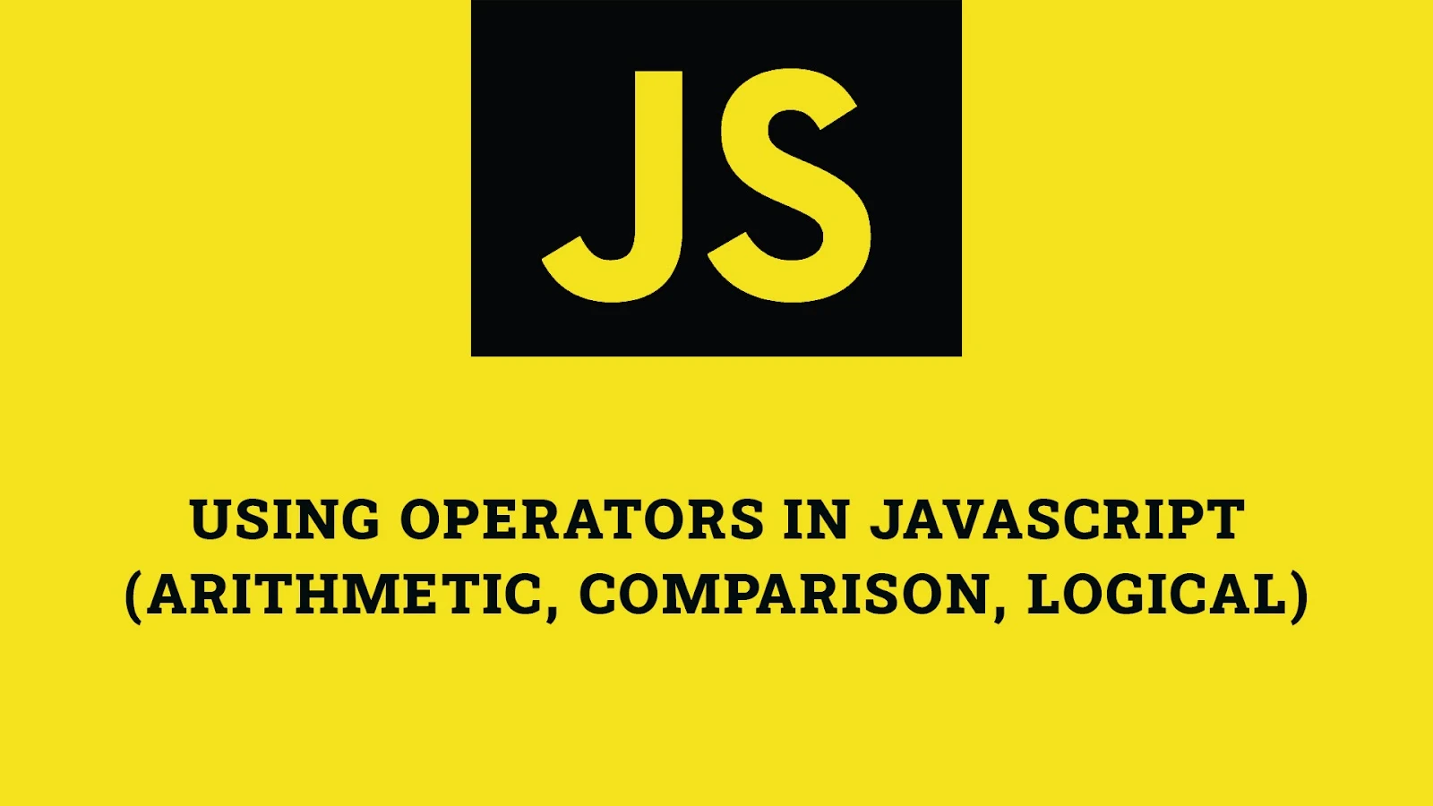 Using Operators in JavaScript (Arithmetic, Comparison, Logical)