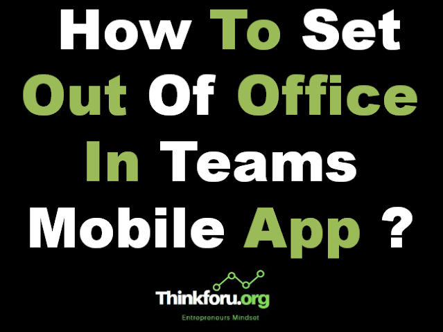 Cover Image Of How To Set Out Of Office In Teams Mobile App ?