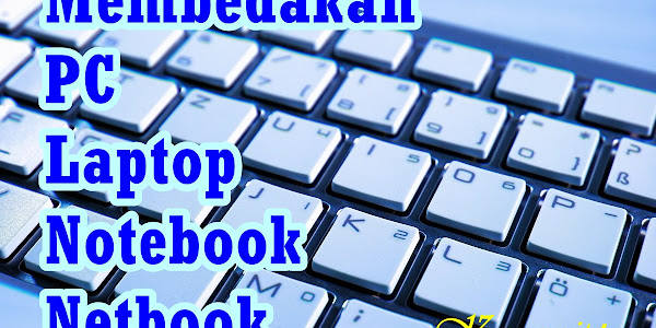 Membedakan PC, Laptop, Notebook, dan Netbook