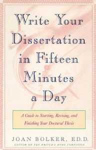 Writing Your Dissertation in Fifteen Minutes a Day: A Guide to Starting, Revising, and Finishing Your Doctoral Thesis (English Edition)