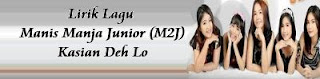 Lirik Lagu Manis Manja Junior (M2J) - Kasian Deh Lo