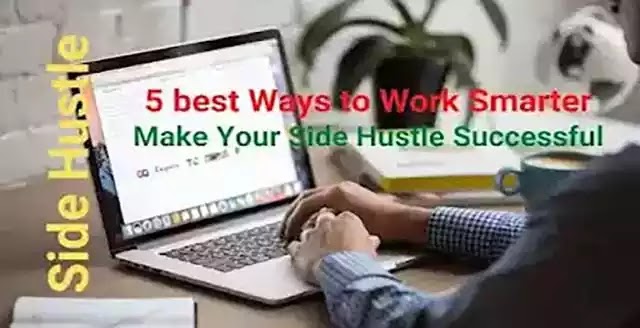 Side Hustle | 5 best Ways to Work Smarter | Make Your Side Hustle Successful