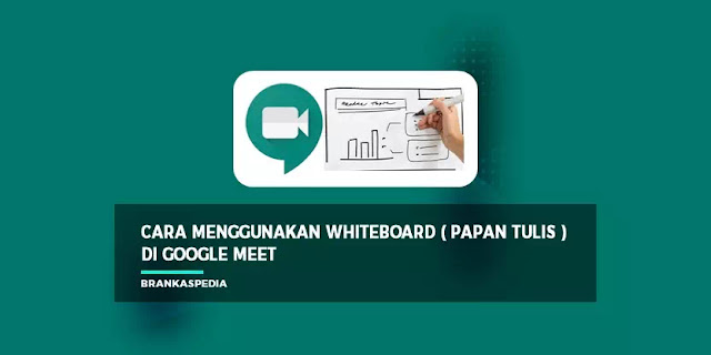 Cara Menggunakan Whiteboard di Google Meet