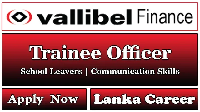 Vallibel Finance Job Vacancies 2024 - Trainee Officer Vallibel Finance Job Vacancies 2024 - Trainee Officer