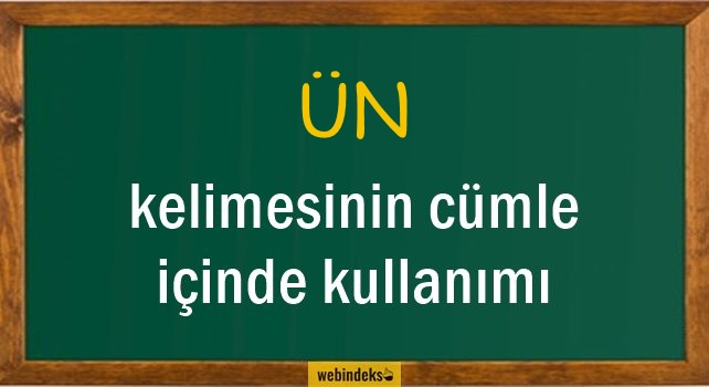 Ün İle İlgili Cümleler, Kısa Cümle İçinde Kullanımı, Örnek Cümle Kurmak