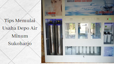 Tips Memulai Usaha Depo Air Minum Sukoharjo