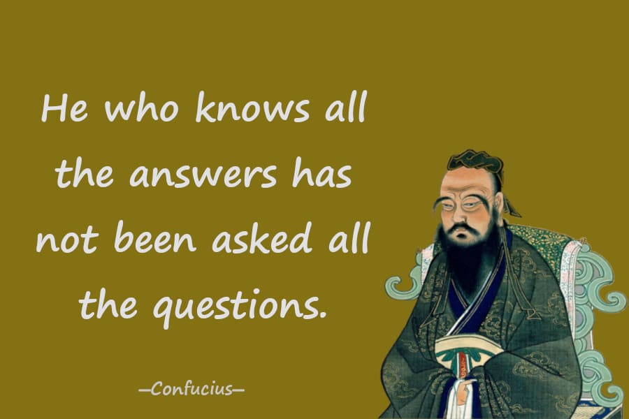He who knows all the answers has not been asked all the questions.