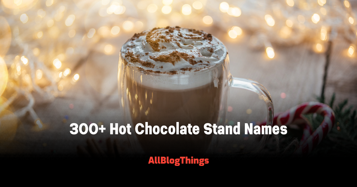 300+ Hot Chocolate Stand Names