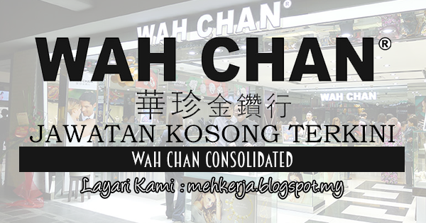 Jawatan Kosong Terkini 2017 di Wah Chan Consolidated mehkerja