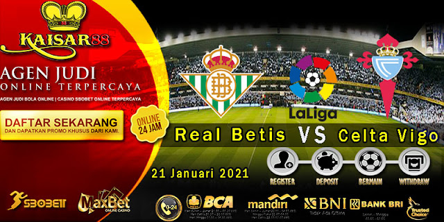 Prediksi Bola Terpercaya Liga Spanyol Real Betis vs Celta Vigo 21 Januari 2021