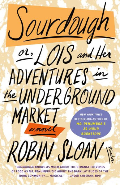 Sourdough or, Lois and her Adventures in the Underground Market by Robin Sloan
