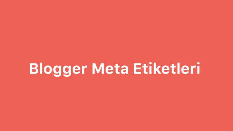 Arama Motorları için Blogger Meta Etiketleri Optimizasyonu