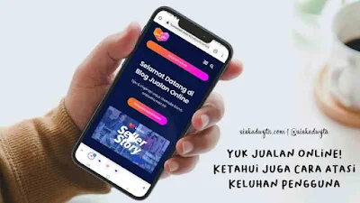 Yuk Jualan Online! Ketahui Juga Cara Atasi Keluhan Pengguna