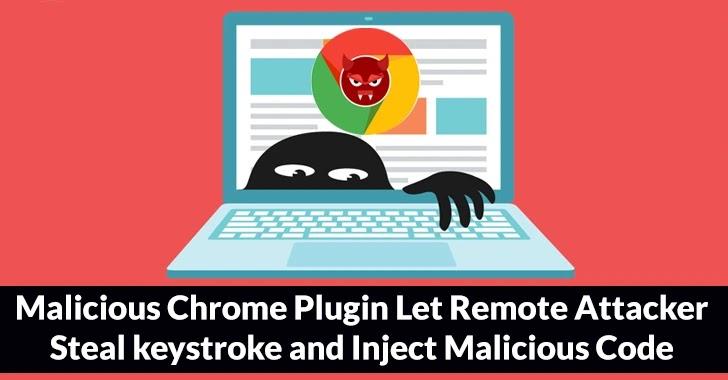 <strong>Malicious Chrome Plugin Let Remote Attacker Steal keystroke and Inject Malicious Code</strong>