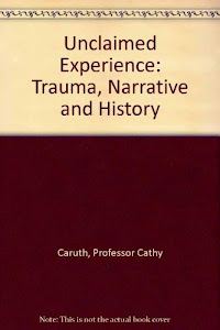 Unclaimed Experience: Trauma, Narrative, and History