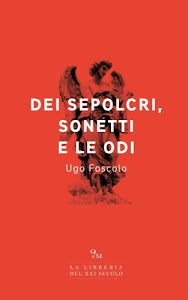 Dei sepolcri, Sonetti e le Odi: (Edizione Integrale)