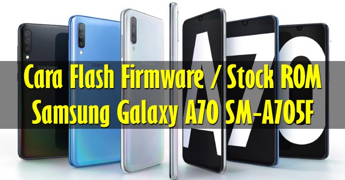 Cara Flash Samsung Galaxy A70 SM-A705F