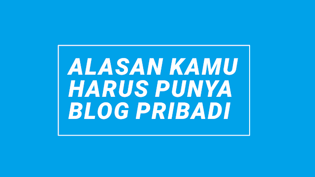 alasan-harus-punya-blog-pribadi