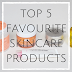 Top 5 Favourite Skincare Products