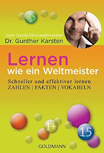 Lernen wie ein Weltmeister: Zahlen, Fakten, Vokabeln schneller und effektiver lernen