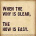 When the WHY is clear, the HOW is easy.