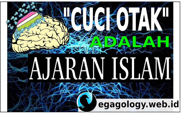 Cuci otak sebenarnya adalah ajaran Islam!!!gak percaya?