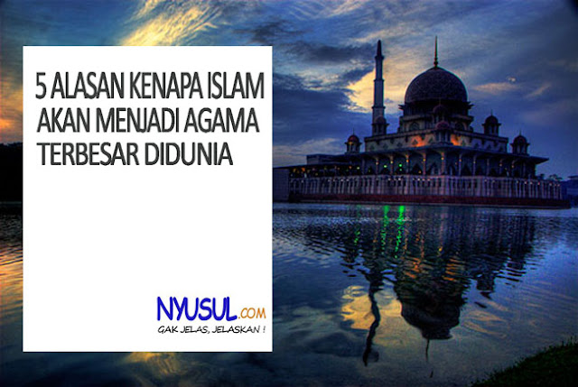 Subhanallah! 5 Alasan Kenapa Islam Akan Menjadi Agama Terbesar Dunia