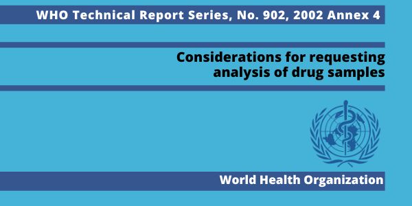 WHO TRS (Technical Report Series) 902, 2002 Annex 4: Considerations for requesting analysis of drug samples