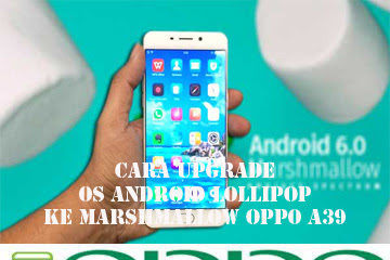 √ Cara Upgrade Os Android Lollipop Ke Marshmallow Oppo A39