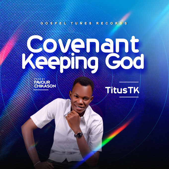 Titus TK - Covenant Keeping God Lyrics