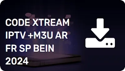 CODE XTREAM IPTV +M3U AR FR SP BEIN 13/7/2024 TXT