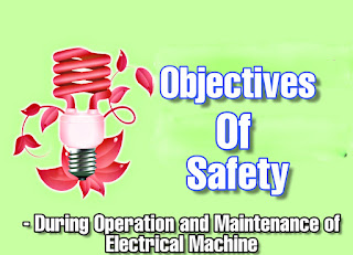 Objectives of safety during maintenance of Electrical Machine