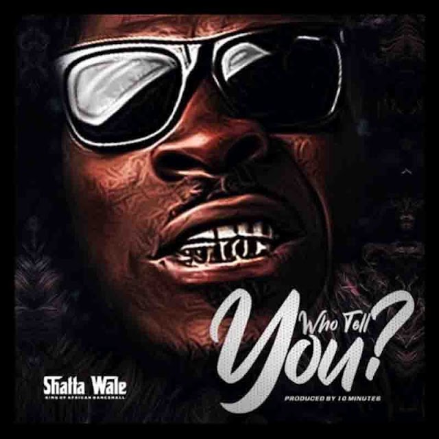 Download Shatta_Wale_-_Who_Tell_You_.mp3