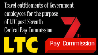 Travel entitlements of Government employees for the purpose of LTC post Seventh Central Pay Commission