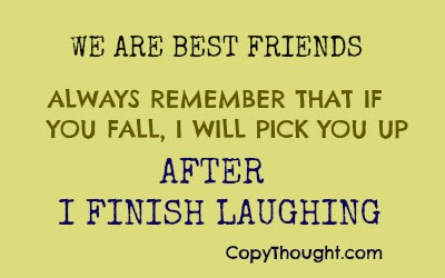 Comedy Friendship Thought, Quote, Saying Image For Our Best Friendship